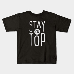 Stay on Top Kids T-Shirt